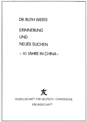 Dr. Ruth Weiss: Erinnerung und neues Suchen - 40 Jahre in China -